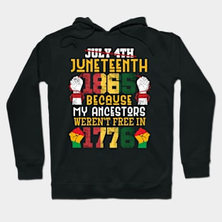 Juneteenth 1865 Because My Ancestors weren't Free in 1776 4th Of July Independence Day Hoodie